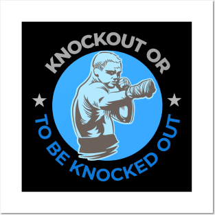 Knockout or to be Knocked Out Posters and Art